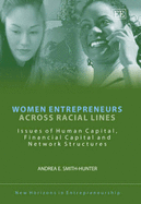 Women Entrepreneurs Across Racial Lines: Issues of Human Capital, Financial Capital and Network Structures: Issues of Human Capital, Financial Capital and Network Structures