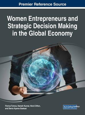 Women Entrepreneurs and Strategic Decision Making in the Global Economy - Tomos, Florica (Editor), and Kumar, Naresh (Editor), and Clifton, Nick (Editor)