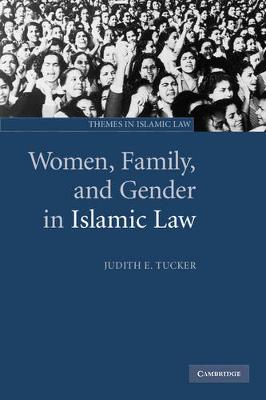 Women, Family, and Gender in Islamic Law - Tucker, Judith E.