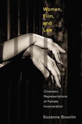 Women, Film, and Law: Cinematic Representations of Female Incarceration - Bouclin, Suzanne