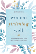 Women Finishing Well: Building a legacy of faith that lasts for generations