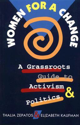 Women for a Change: A Grassroots Guide to Activism and Politics - Zepatos, Thalia, and Kaufman, Elizabeth