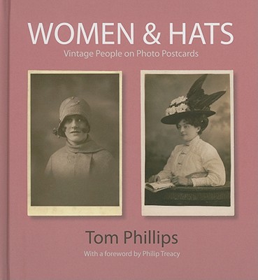 Women & Hats: Vintage People of Photo Postcards - Treacy, Philip (Foreword by), and Phillips, Tom