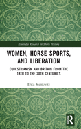Women, Horse Sports and Liberation: Equestrianism and Britain from the 18th to the 20th Centuries