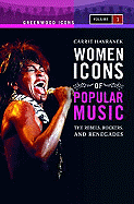 Women Icons of Popular Music: The Rebels, Rockers, and Renegades, Volume 1