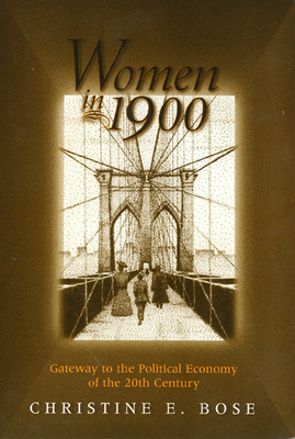 Women in 1900: Gateway to the Political Economy of the 20th Century - Bose, Christine