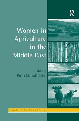 Women in Agriculture in the Middle East - Motzafi-Haller, Pnina, Professor (Editor)