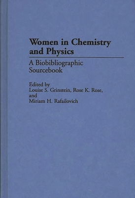 Women in Chemistry and Physics: A Biobibliographic Sourcebook - Grinstein, Louise S (Editor), and Rose, Rose K (Editor), and Rafailovich, Miriam H (Editor)