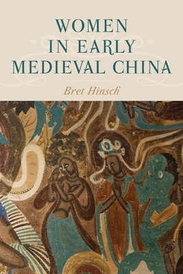 Women in Early Medieval China - Hinsch, Bret