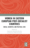Women in Eastern European Post-Socialist Countries: Social, Scientific, and Political Lives