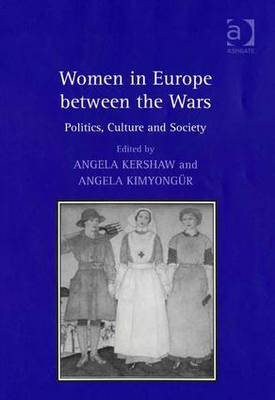 Women in Europe Between the Wars: Politics, Culture and Society - Kershaw, Angela