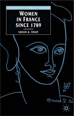 Women in France Since 1789: The Meanings of Difference - Foley, Susan, Dr.