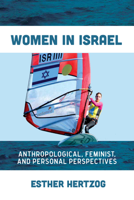 Women in Israel: Anthropological, Feminist, and Personal Perspectives - Hertzog, Esther