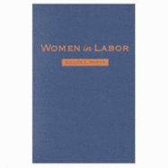 Women in Labor: Mothers, Medicine, and Occupational Health in the United States, 1890-1980
