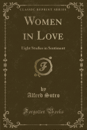 Women in Love: Eight Studies in Sentiment (Classic Reprint)
