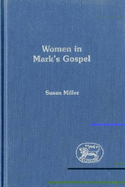 Women in Mark's Gospel - Miller, Susan, Professor