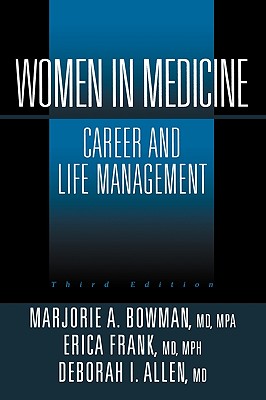 Women in Medicine: Career and Life Management - Bowman, Marjorie A, and Frank, Erica, and Allen, Deborah I