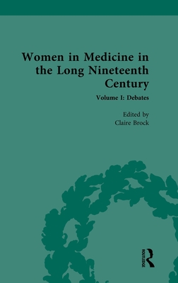Women in Medicine in the Long Nineteenth Century: Volume I: Debates - Brock, Claire (Editor)