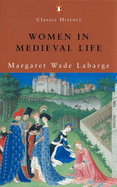 Women in Medieval Life - Labarge, Margaret Wade