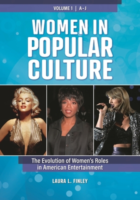 Women in Popular Culture: The Evolution of Women's Roles in American Entertainment [2 Volumes] - Finley, Laura L