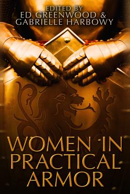 Women In Practical Armor - Harbowy, Gabrielle (Editor), and Greenwood, Ed (Editor), and Tarr, Judith