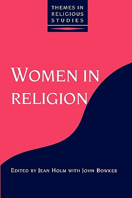 Women in Religion - Holm, Jean (Editor), and Bowker, John (Editor)