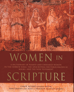 Women in Scripture: A Dictionary of Named and Unnamed Women in the Hebrew Bible, the Apocryphal/Deuterocanonical Books, and the New Testament