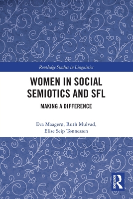 Women in Social Semiotics and SFL: Making a Difference - Maager, Eva, and Mulvad, Ruth, and Tnnessen, Elise Seip