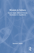 Women in Solitary: Inside South Africa's Female Resistance to Apartheid