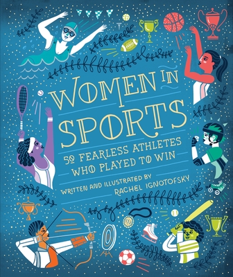 Women in Sports: 50 Fearless Athletes Who Played to Win - Ignotofsky, Rachel