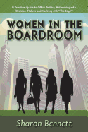 Women in the Boardroom: A Practical Guide to Office Politics, Networking with Decision Makers and Working with "The Boys"