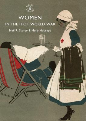Women in the First World War - Storey, Neil R, and Housego, Molly