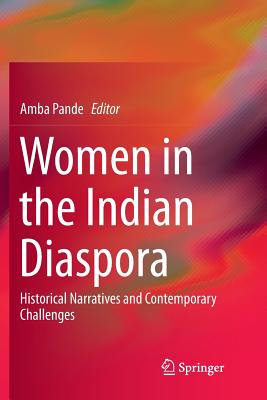 Women in the Indian Diaspora: Historical Narratives and Contemporary Challenges - Pande, Amba (Editor)