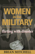 Women in the Military: Flirting with Disaster