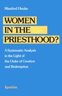 Women in the Priesthood?: A Systematic Analysis in the Light of the Order of Creation and Redemption