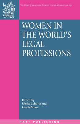 Women in the World's Legal Professions - Schultz, Ulrike (Editor), and Nelken, David (Editor), and Shaw, Gisela (Editor)