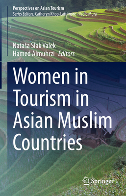 Women in Tourism in Asian Muslim Countries - Slak Valek, Natasa (Editor), and Almuhrzi, Hamed (Editor)