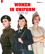 Women in Uniform: 1939-1945