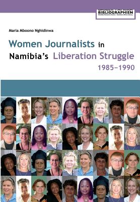 Women Journalists in Nambia's Liberation Struggle, 1985-1990 - Nghidinwa, Maria Mboono