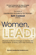 Women, LEAD!: Influential & Effective Strategies for Women Who Lead at Work, at Home, and in the Community