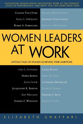 Women Leaders at Work: Untold Tales of Women Achieving Their Ambitions - Ghaffari, Elizabeth