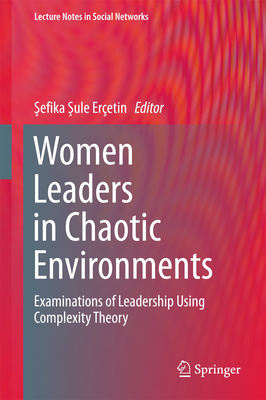 Women Leaders in Chaotic Environments: Examinations of Leadership Using Complexity Theory - Eretin,  efika  ule (Editor)