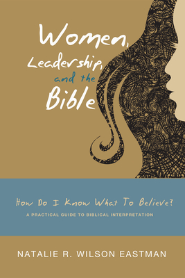 Women, Leadership, and the Bible - Eastman, Natalie R Wilson, and Mathews, Alice P (Foreword by)