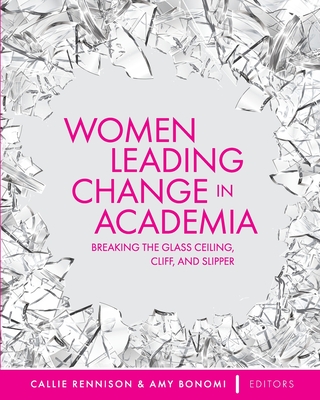 Women Leading Change in Academia: Breaking the Glass Ceiling, Cliff, and Slipper - Rennison, Callie (Editor), and Bonomi, Amy (Editor)