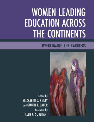Women Leading Education Across the Continents: Overcoming the Barriers - Reilly, Elizabeth C (Editor), and Bauer, Quirin J (Editor), and Sobehart, Helen C (Foreword by)