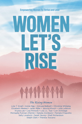 Women, Let's Rise: Empowering Women to Thrive and Lead - Armitage, Lori, and Balkwill, Annyse, and Clark, Steph