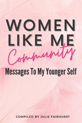 Women Like Me Community: Messages to My Younger Self - Dennis, Erica, and Giavedoni, Leanne, and Cooper, Brenda