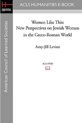 Women Like This: New Perspectives on Jewish Women in the Greco-Roman World - Levine, Amy-Jill