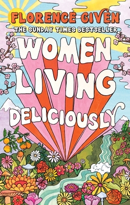 Women Living Deliciously: THE LIFE-CHANGING BOOK EVERY WOMAN DESERVES - Given, Florence