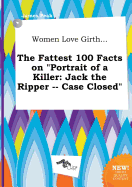 Women Love Girth... the Fattest 100 Facts on Portrait of a Killer: Jack the Ripper -- Case Closed